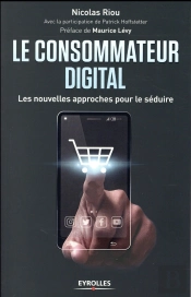 Le Consommateur Digital ; Les Nouvelles Approches Pour Le Séduire