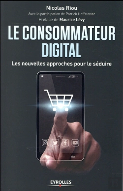 Bertrand.pt - Le Consommateur Digital ; Les Nouvelles Approches Pour Le Séduire