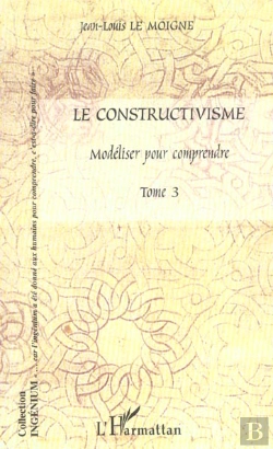 Bertrand.pt - Le Constructivisme T.3 ; Modeliser Pour Comprendre