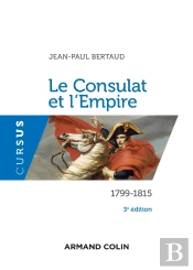 Le Consulat Et L'Empire : 1799-1815 (3e Édition)