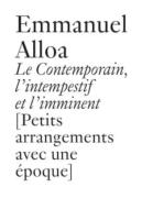 Le Contemporain, L'Intempestif Et L'Imminent Petits Arrangements Avec Une Époque]