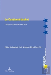 Le Continent Basket : L'Europe Et Le Basket-Ball Au Xxe Siècle