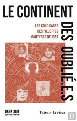Bertrand.pt - Le Continent Des Oublié.E.S : Le Cold Cases Des Fillettes Martyres De 1987
