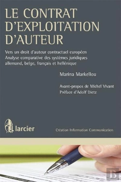 Bertrand.pt - Le Contrat D'Exploitation D'Auteur ; Vers Un Droit D'Auteur Contractuel Européen ; Analyse Comparative Des Systèmes Juridiques Allemand, Belge, Français Et Hellénique