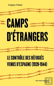 Le Contrôle Des Réfugiés ; Histoire Des Camps Français D'Internement Des Républicains Espagnols (1939-1945)