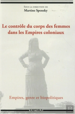 Bertrand.pt - Le Contrôle Du Corps Des Femmes Dans Les Empires Coloniaux ; Empires, Genre Et Biopolitiques
