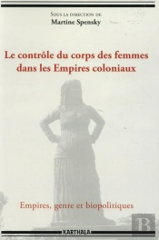Le Contrôle Du Corps Des Femmes Dans Les Empires Coloniaux ; Empires, Genre Et Biopolitiques