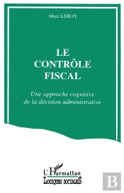 Le Contrôle Fiscal ; Une Approche Cognitive De La Décision Administrative