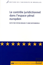 Le Contrôle Juridictionnel Dans L'Espace Pénal Européen / The Judicial Control In Eu Cooperation In Criminal Matters