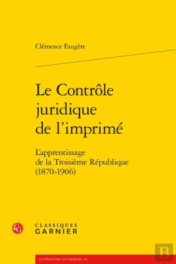 Bertrand.pt - Le Contrôle Juridique De L'Imprimé : L'Apprentissage De La Troisième République (1870-1906)