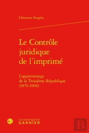 Le Contrôle Juridique De L'Imprimé : L'Apprentissage De La Troisième République (1870-1906)