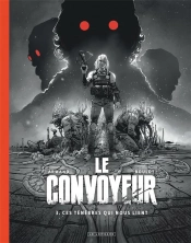 Le Convoyeur Tome 3 : Ces Ténèbres Qui Nous Lient