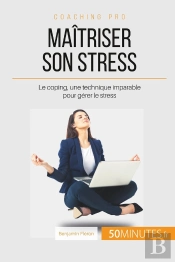 Le Coping, Votre Allié Contre Le Stress ; Une Méthode Pour Apprendre À Réduire La Pression
