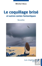 Le Coquillage Brise - Et Autres Contes Fantastiques - Nouvelles
