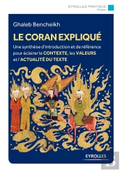 Le Coran Expliqué ; Histoire, Interprétations, Actualité