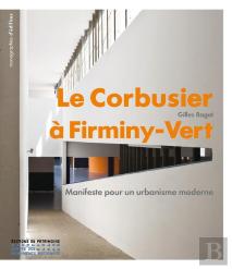 Le Corbusier À Firminy-Vert ; Manifeste Pour Un Urbanisme Moderne