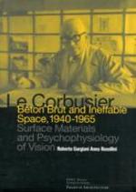 Le Corbusier: Beton Brut And Ineffable Space (1940 Â€“ 1965)