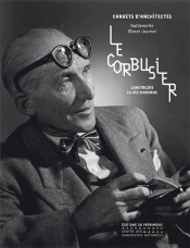 Le Corbusier ; Construire La Vie Moderne