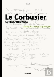 Le Corbusier. Correspondance T.2. Lettres A La Famille 1926-1950