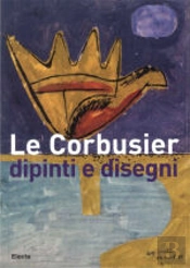 Le Corbusier: Dipinti e Disegni