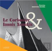 Le Corbusier & Iannis Xenakis. Un Dialogue Architecture / Musique