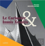 Le Corbusier & Iannis Xenakis. Un Dialogue Architecture / Musique