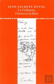 Le Corbusier, L'Écorce Et La Fleur
