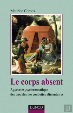 Bertrand.pt - Le Corps Absent - 2e Édition : Approche Psychosomatique Des Troubles De Conduites Alimentaires