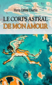 Le Corps Astral De Mon Amour