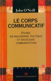 Le Corps Communicatif : Études En Philosophie, Politique Et Sociologie Communicatives