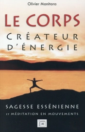 Le Corps Créateur D'Énergie ; Sagesse Essénienne Et Méditation En Mouvements