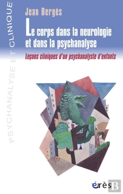 Bertrand.pt - Le Corps Dans La Neurologie Et Dans La Psychanalyse ; Lecons Cliniques D'Un Psychanalyste D'Enants