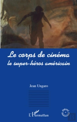 Bertrand.pt - Le Corps De Cinéma ; Le Super-Héros Américain