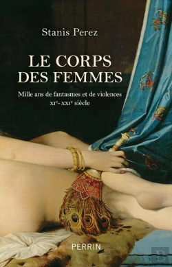 Bertrand.pt - Le Corps Des Femmes : Mille Ans De Fantasmes Et De Violences (Xi-Xxie Siècle)