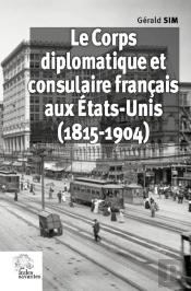 Le Corps Diplomatique Et Consulaire Français Aux Etats-Unis (1815-1904)
