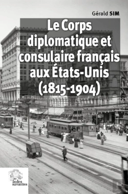 Bertrand.pt - Le Corps Diplomatique Et Consulaire Français Aux Etats-Unis (1815-1904)