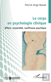 Le Corps En Psychologie Clinique : Affect, Corporéité,  Souffrance Psychique