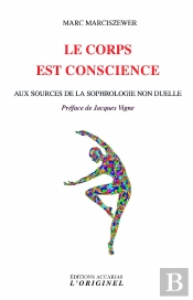 Le Corps Est Conscience ; Aux Sources De La Sophrologie Non Duelle