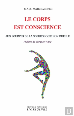 Bertrand.pt - Le Corps Est Conscience ; Aux Sources De La Sophrologie Non Duelle