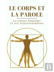 Le Corps Et La Parole : La Nature Humaine Et Ses Transformations