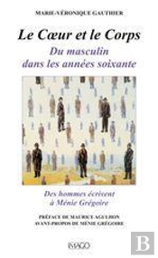 Le Corps Et Le Coeur ; Du Masculin Dans Les Années 1960 ; Des Hommes Écrivent À Ménie Grégoire