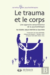 Le Corps Et Le Trauma ; Une Approche Sensomotrice De La Psychothérapie