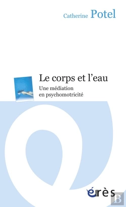 Bertrand.pt - Le Corps Et L'Eau ; Une Médiation En Psychomotricité