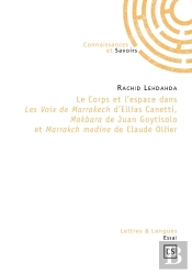 Le Corps Et L'Espace Dans Les Voix De Marrakech D'Ellias Canetti, Makbara De Juan Goytisolo Et Marrakch Medine De Claude Ollier