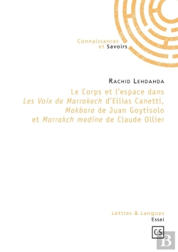 Bertrand.pt - Le Corps Et L'Espace Dans Les Voix De Marrakech D'Ellias Canetti, Makbara De Juan Goytisolo Et Marrakch Medine De Claude Ollier
