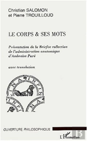 Le Corps Et Ses Mots ; Presentation De La Briefve Collection De L'Administration Anatomique D'Ambroise Pare