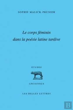 Bertrand.pt - Le Corps Féminin Dans La Poésie Latine Tardive