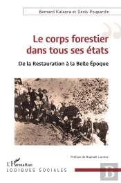 Le Corps Forestier Dans Tous Ses États : De La Restauration À La Belle Epoque