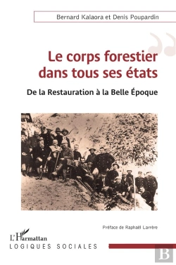 Bertrand.pt - Le Corps Forestier Dans Tous Ses États : De La Restauration À La Belle Epoque