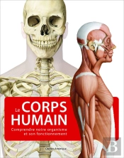 Le Corps Humain : Comprendre Notre Organisme Et Son Fonctionnement (2e Édition)